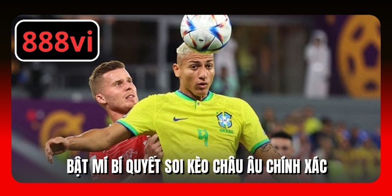 Bật mí bí quyết soi kèo châu Âu chính xác