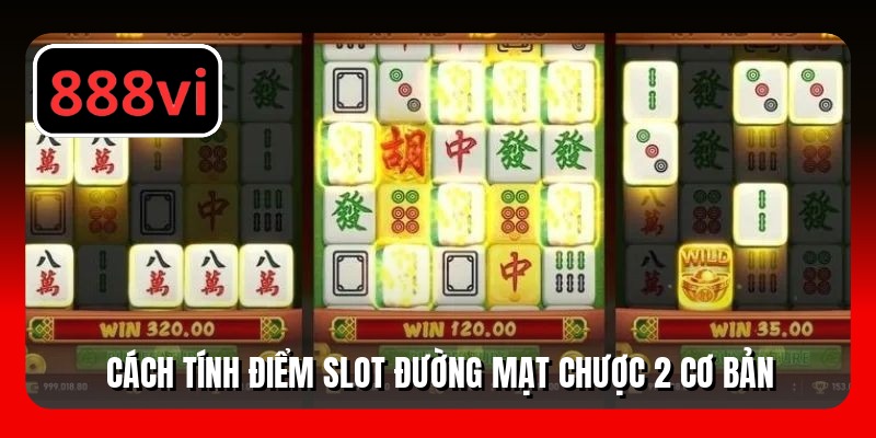 Cách tính điểm slot Đường Mạt Chược 2 cơ bản