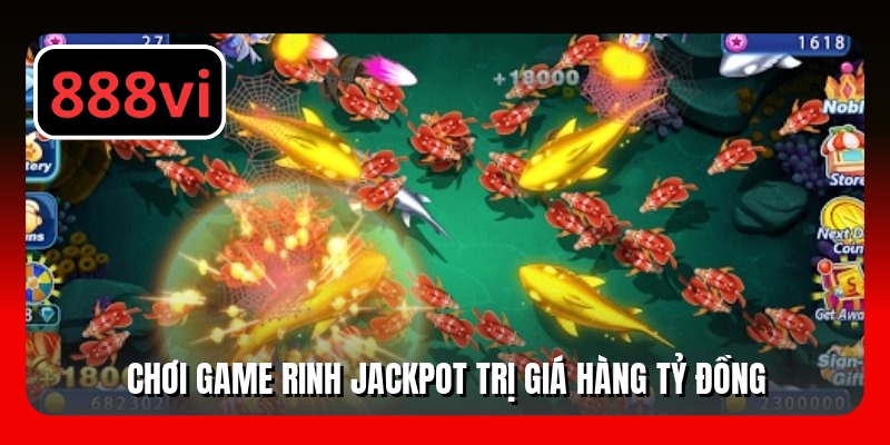 Chơi game rinh Jackpot trị giá hàng tỷ đồng