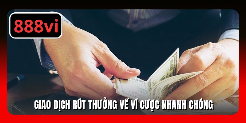Giao dịch rút thưởng về ví cược nhanh chóng