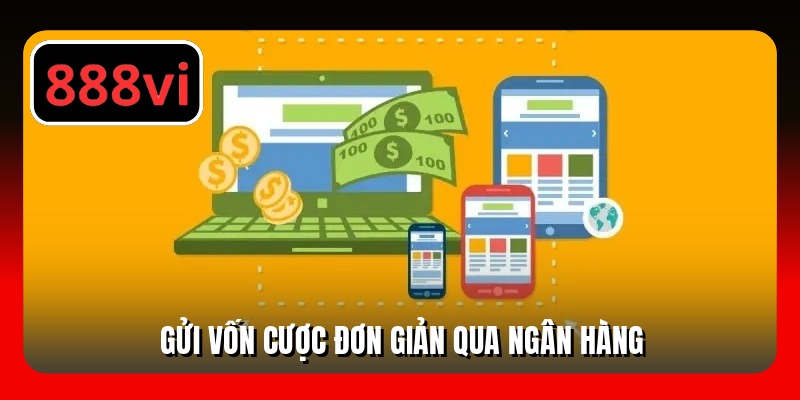 Gửi vốn cược đơn giản qua ngân hàng