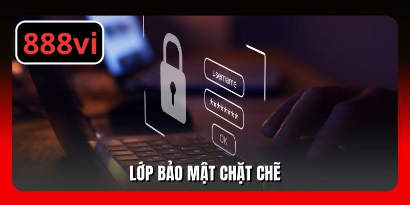 Lớp bảo mật chặt chẽ