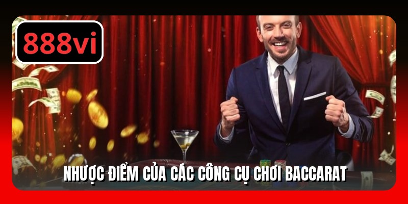Nhược điểm của các công cụ chơi baccarat