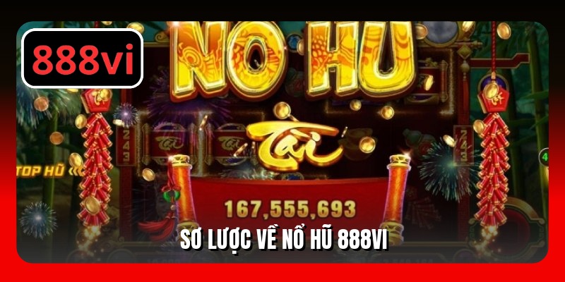 Sơ lược về nổ hũ 888VI