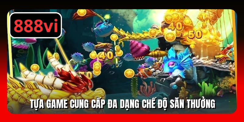 Tựa game cung cấp đa dạng chế độ săn thưởng