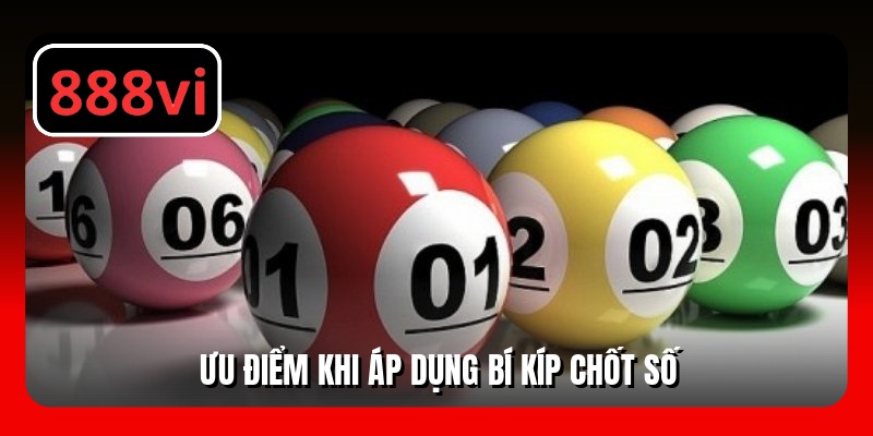 Ưu điểm khi áp dụng bí kíp chốt số